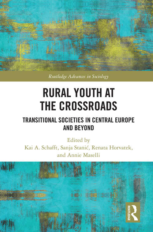 Rural Youth at the Crossroads: Transitional Societies in Central Europe and Beyond (Routledge Advances in Sociology)
