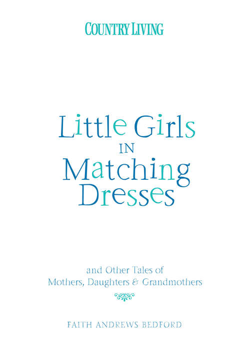 Book cover of Little Girls in Matching Dresses: And Other Tales of Mothers, Daughters & Grandmothers