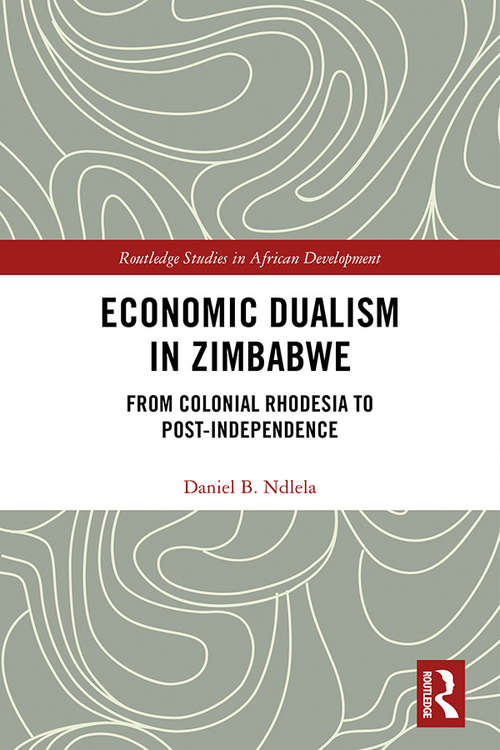 Book cover of Economic Dualism in Zimbabwe: From Colonial Rhodesia to Post-Independence (Routledge Studies in African Development)