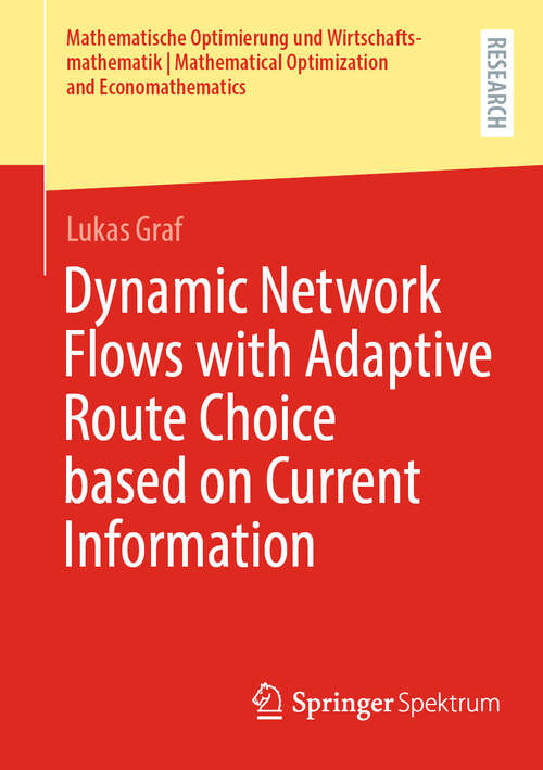 Book cover of Dynamic Network Flows with Adaptive Route Choice based on Current Information (2024) (Mathematische Optimierung und Wirtschaftsmathematik | Mathematical Optimization and Economathematics)