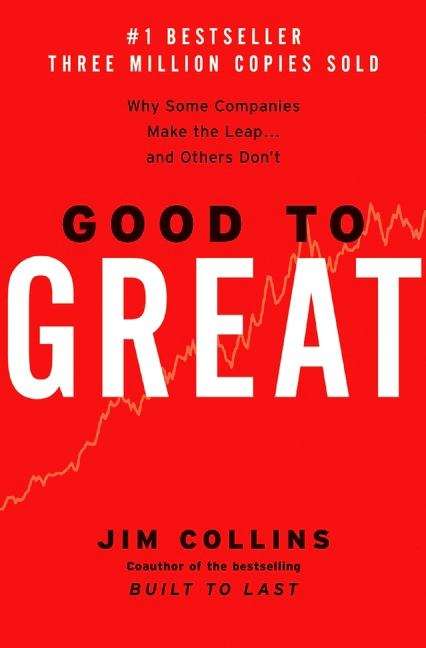 Good to Great: Why Some Companies Make The Leap ... And Others Don't