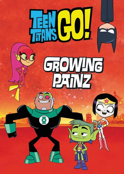 Book cover of Teen Titans Go! (TM): Growing Painz