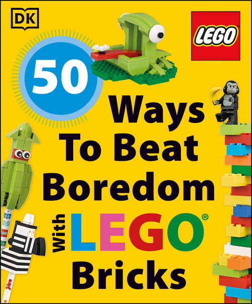 Book cover of 50 Ways to Beat Boredom with LEGO Bricks
