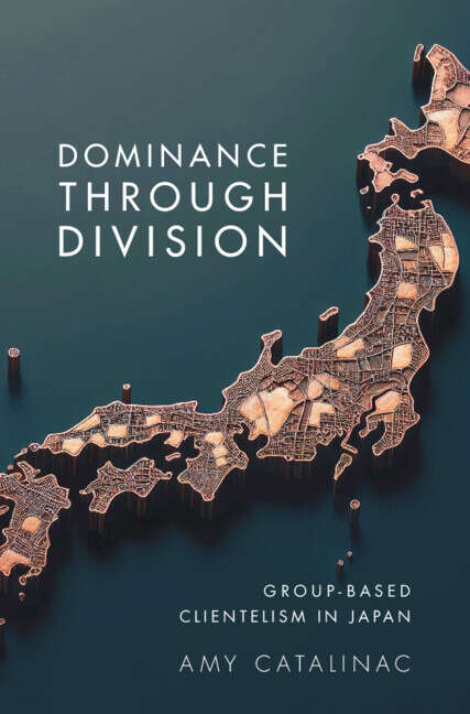 Book cover of Dominance Through Division: Group-Based Clientelism in Japan (Political Economy of Institutions and Decisions)