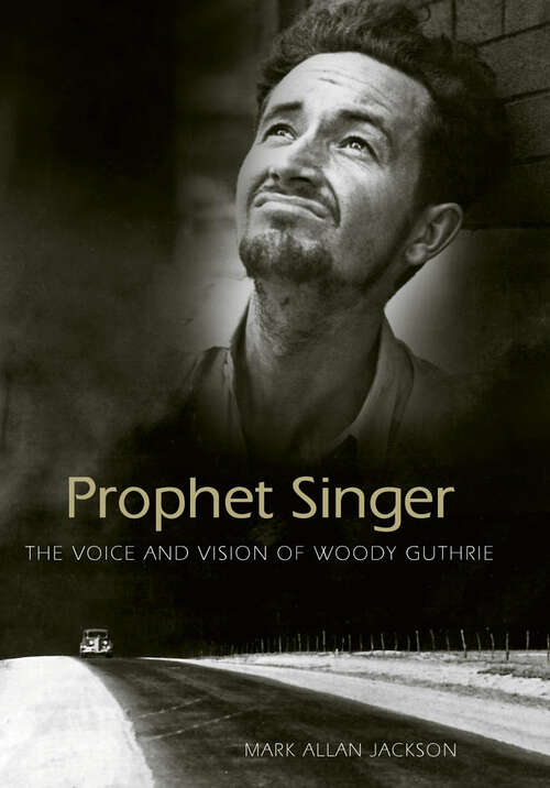 Book cover of Prophet Singer: The Voice and Vision of Woody Guthrie (EPUB Single) (American Made Music Series)