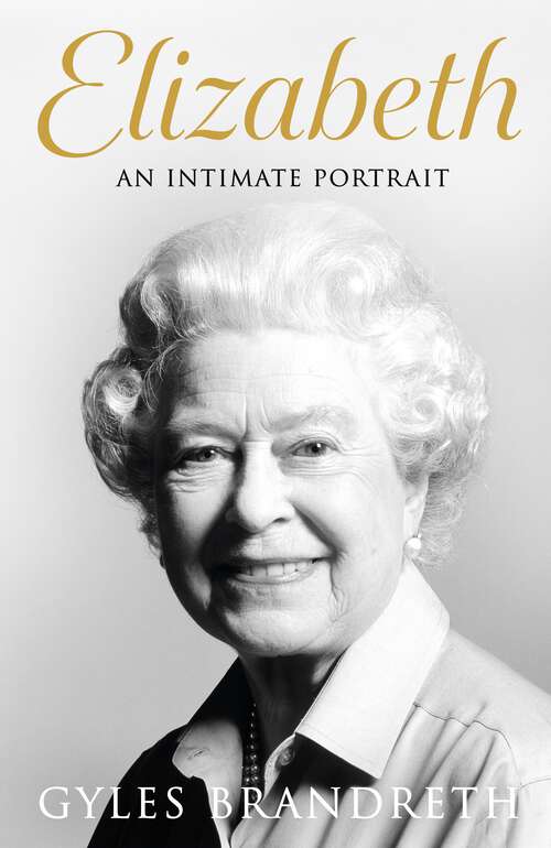 Book cover of Elizabeth: An intimate portrait from the writer who knew her and her family for over fifty years