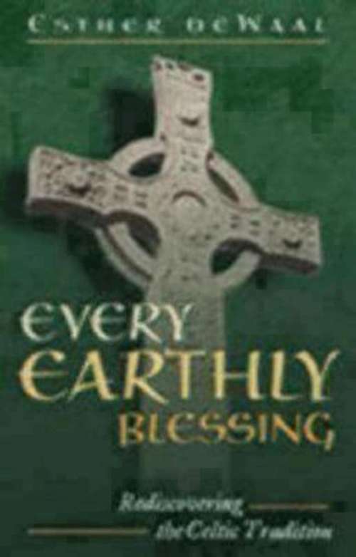 Every Earthly Blessing: Rediscovering the Celtic Tradition