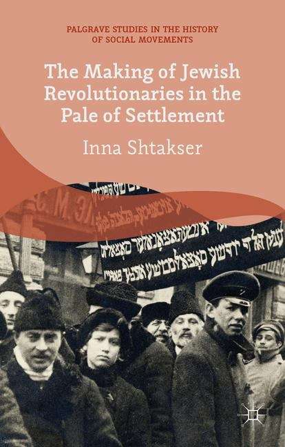 Book cover of The Making of Jewish Revolutionaries in the Pale of Settlement