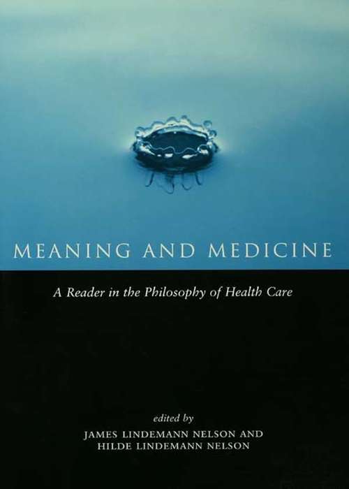 Book cover of Meaning and Medicine: A Reader in the Philosophy of Health Care (Reflective Bioethics Ser.)