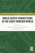 Anglo-Dutch Connections in the Early Modern World (Routledge Studies in Renaissance and Early Modern Worlds of Knowledge)