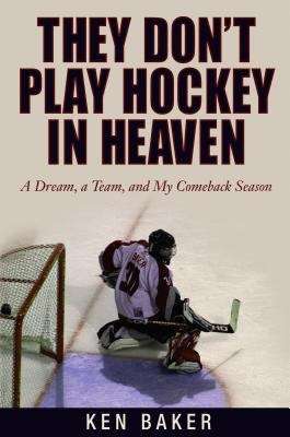 Book cover of They Don't Play Hockey in Heaven: A Dream, A Team, and My Comeback Season