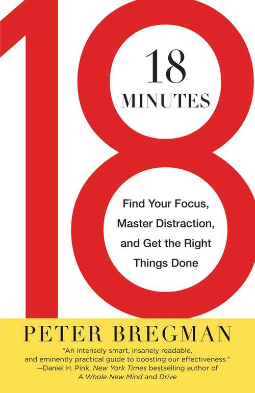 Book cover of 18 Minutes: Find Your Focus, Master Distraction, and Get the Right Things Done