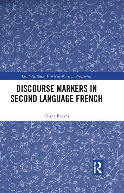 Book cover of Discourse Markers in Second Language French (Routledge Research on New Waves in Pragmatics)