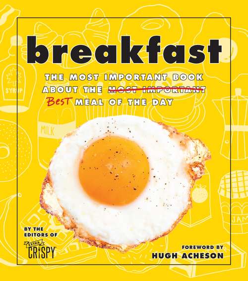 Book cover of Breakfast: The Most Important Book About The Best Meal Of The Day