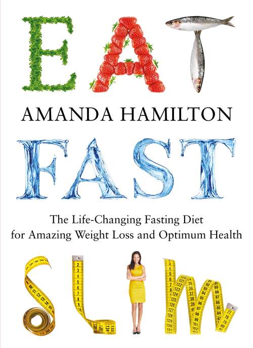 Book cover of Eat, Fast, Slim: The Life-Changing Intermittent Fasting Diet for Amazing Weight Loss and Optimum Health