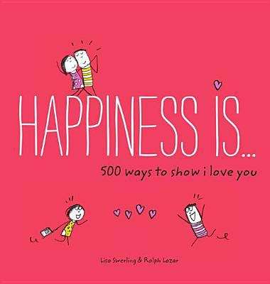 Book cover of Happiness Is . . . 500 Ways to Show I Love You
