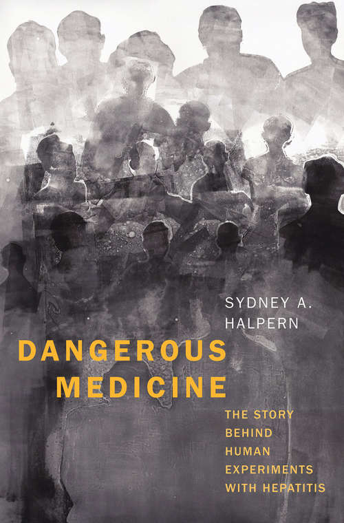Book cover of Dangerous Medicine: The Story behind Human Experiments with Hepatitis