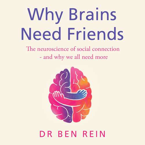 Book cover of Why Brains Need Friends: The neuroscience of social connection - and why we all need more