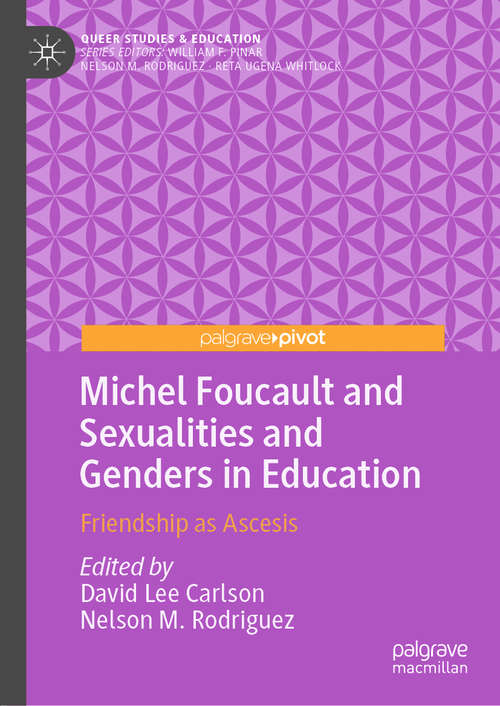 Michel Foucault and Sexualities and Genders in Education: Friendship as Ascesis (Queer Studies and Education)