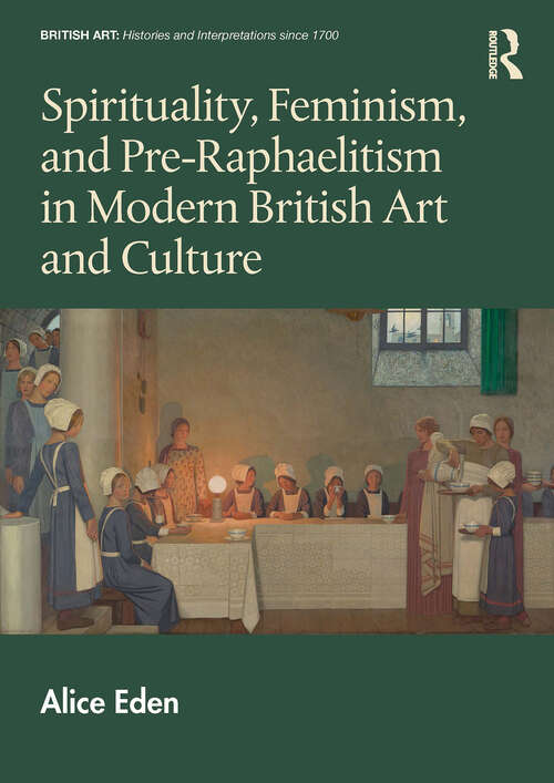 Book cover of Spirituality, Feminism, and Pre-Raphaelitism in Modern British Art and Culture (ISSN)