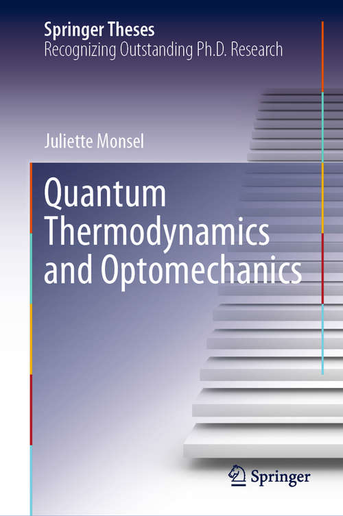 Book cover of Quantum Thermodynamics and Optomechanics (1st ed. 2020) (Springer Theses)