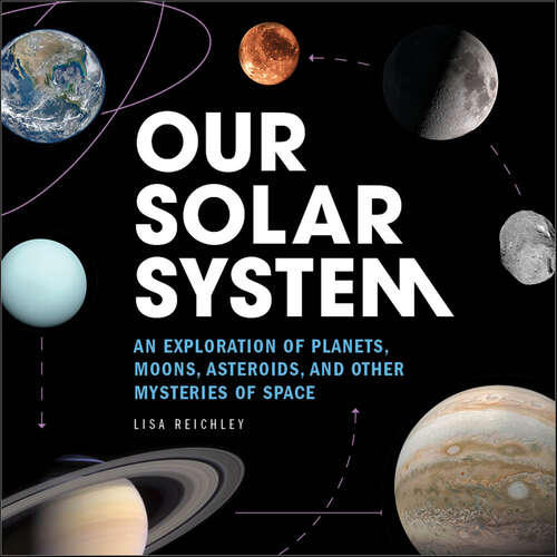 Book cover of Our Solar System: An Exploration of Planets, Moons, Asteroids, and Other Mysteries of Space