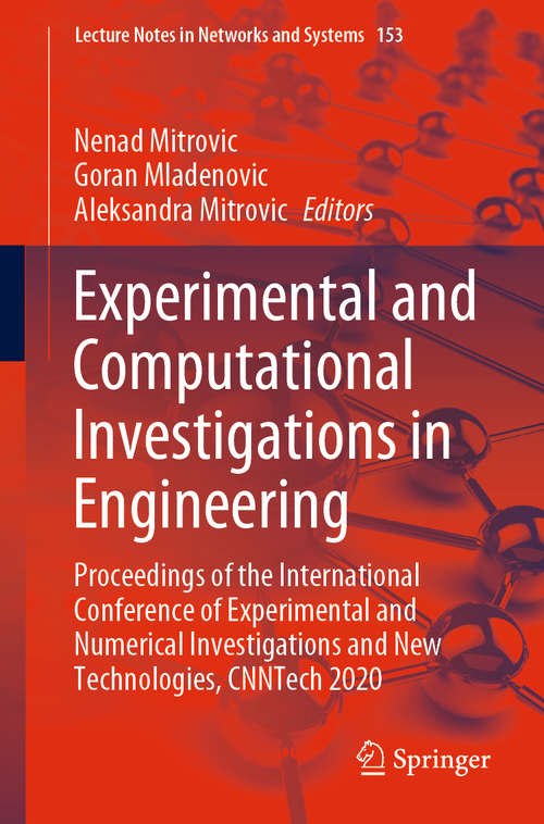 Book cover of Experimental and Computational Investigations in Engineering: Proceedings of the International Conference of Experimental and Numerical Investigations and New Technologies, CNNTech 2020 (1st ed. 2021) (Lecture Notes in Networks and Systems #153)