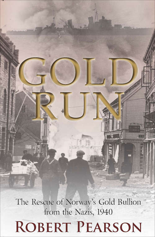 Book cover of Gold Run: The Rescue of Norway's Gold Bullion from the Nazis, 1940