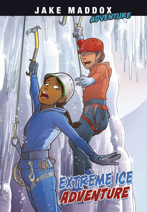 Book cover of Extreme Ice Adventure (Jake Maddox Adventure)