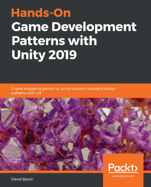Book cover of Hands-On Game Development Patterns with Unity 2019: Create engaging games by using industry-standard design patterns with C#