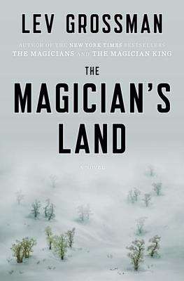The Magician's Land: A Novel (Magicians Trilogy #3)