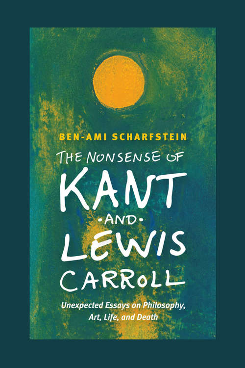 Book cover of The Nonsense of Kant and Lewis Carroll: Unexpected Essays on Philosophy, Art, Life, and Death