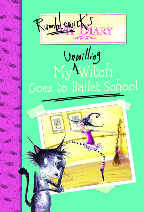 Rumblewick's Diary #1: My Unwilling Witch Goes to Ballet School (Rumblewick's Diary #1)