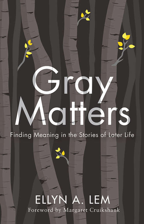 Book cover of Gray Matters: Finding Meaning in the Stories of Later Life (Global Perspectives on Aging)