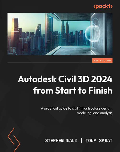 Book cover of Autodesk Civil 3D 2024 from Start to Finish: A practical guide to civil infrastructure design, modeling, and analysis (1)