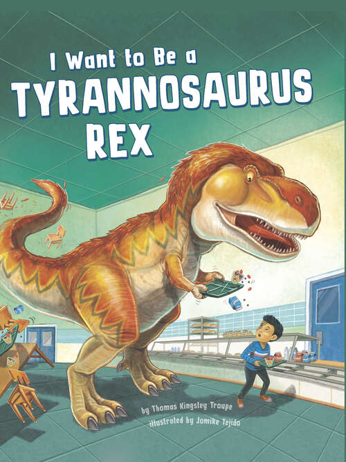 Book cover of I Want to Be a Tyrannosaurus Rex (I Want To Be... Ser.)