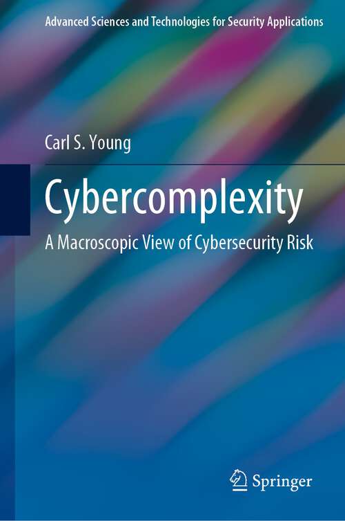 Cybercomplexity: A Macroscopic View of Cybersecurity Risk (Advanced Sciences and Technologies for Security Applications)