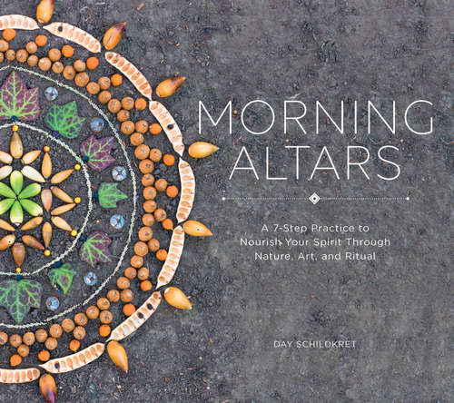 Book cover of Morning Altars: A 7-step Practice To Nourish Your Spirit Through Nature, Art, And Ritual