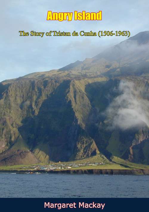 Angry Island: The Story of Tristan da Cunha (1506-1963)