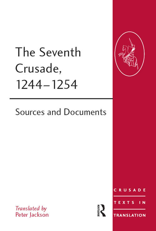 The Seventh Crusade, 1244–1254: Sources and Documents (Crusade Texts in Translation #16)