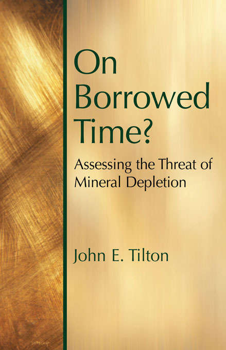Book cover of On Borrowed Time: Assessing the Threat of Mineral Depletion