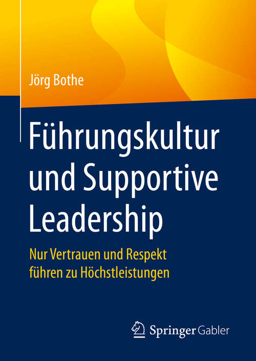 Book cover of Führungskultur und Supportive Leadership: Nur Vertrauen und Respekt führen zu Höchstleistungen (1. Aufl. 2020)