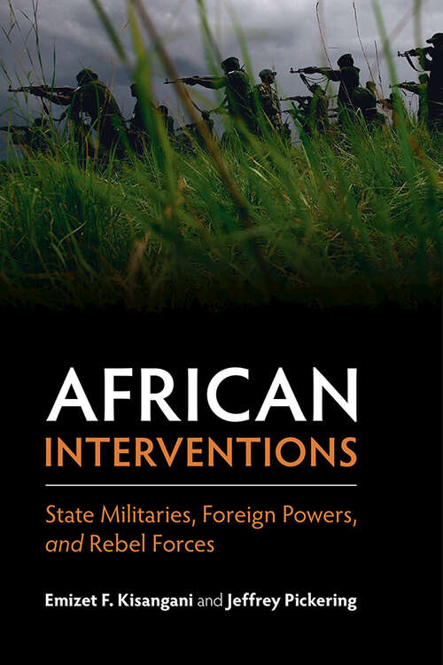Book cover of African Interventions: State Militaries, Foreign Powers, and Rebel Forces