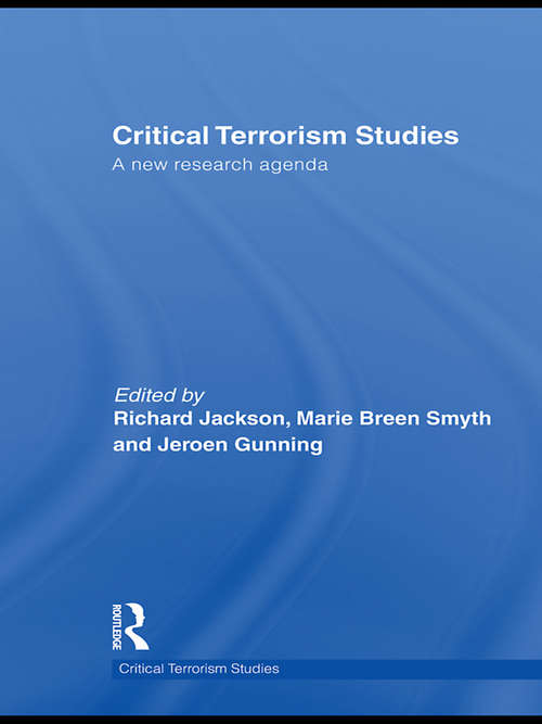 Critical Terrorism Studies: A New Research Agenda (Routledge Critical Terrorism Studies)