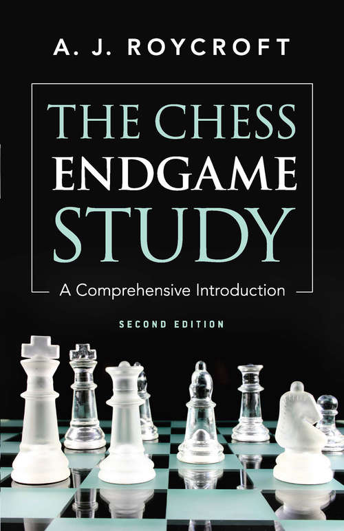 Book cover of The Chess Endgame Study: A Comprehensive Introduction Second Edition