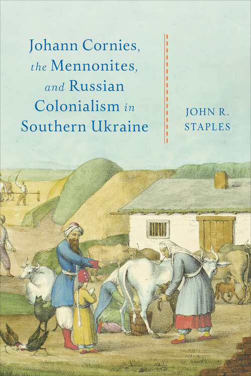 Book cover of Johann Cornies, the Mennonites, and Russian Colonialism in Southern Ukraine (Tsarist and Soviet Mennonite Studies)