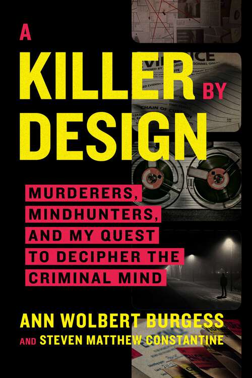 Book cover of A Killer by Design: Murderers, Mindhunters, and My Quest to Decipher the Criminal Mind