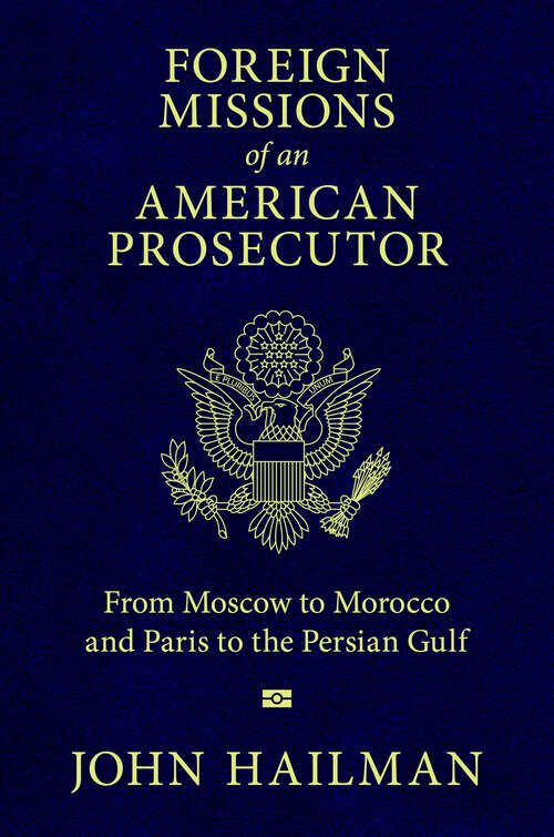 Book cover of Foreign Missions of an American Prosecutor: From Moscow to Morocco and Paris to the Persian Gulf (EPUB SINGLE)