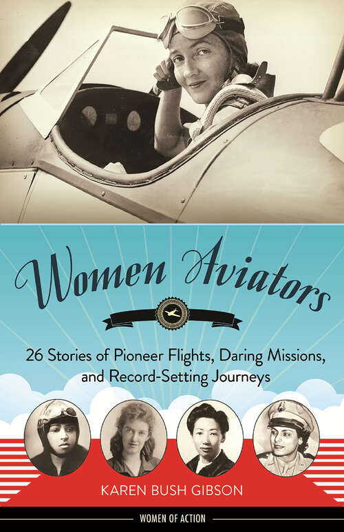 Book cover of Women Aviators: 26 Stories of Pioneer Flights, Daring Missions, and Record-Setting Journeys