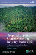 Tropical Forest Conservation and Industry Partnership: An Experience from the Congo Basin (Conservation Science and Practice #14)